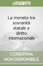 La moneta tra sovranità statale e diritto internazionale