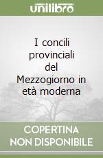 I concili provinciali del Mezzogiorno in età moderna