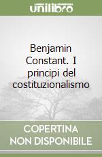 Benjamin Constant. I principi del costituzionalismo