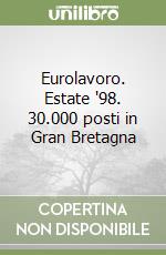 Eurolavoro. Estate '98. 30.000 posti in Gran Bretagna libro