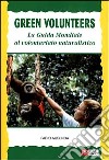 Green volunteers. La guida mondiale al volontariato naturalistico libro