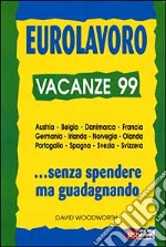 Eurolavoro vacanze '99. In Europa... Senza spendere ma guadagnando libro