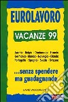 Eurolavoro vacanze '99. In Europa... Senza spendere ma guadagnando libro