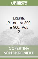 Liguria. Pittori tra 800 e 900. Vol. 2
