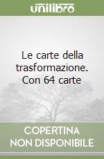 Le carte della trasformazione. Con 64 carte libro