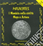 Malcacates. I mandala nella civiltà maya e azteca libro