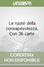 Le ruote della consapevolezza. Con 36 carte libro