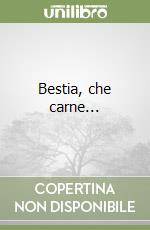 Bestia, che carne...