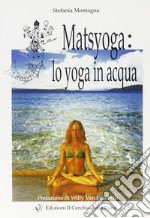 Matsyoga: yoga in acqua libro