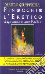 Pinocchio l'eretico. Strega, sciamano, santo, burattino libro