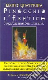 Pinocchio l'eretico. Strega, sciamano, santo, burattino libro di Quattrina Mauro