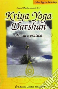 Kriya yoga darshan. Teoria e pratica libro
