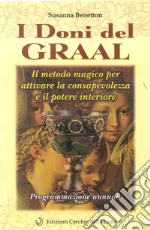 I doni del Graal. Il metodo magico per attivare la consapevolezza e il potere interiore libro