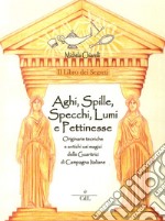 Il libro dei segreti. aghi, spille, specchi, lumi e pettinesse libro