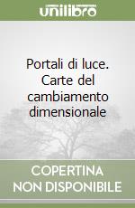 Portali di luce. Carte del cambiamento dimensionale libro