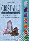 Cristalli. Un mondo di luce. Manuale pratico per l'uso dei cristalli nella vita quotidiana libro di Lucchi Elisabetta V.