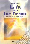 La via della luce femminile libro di Martello Loretta