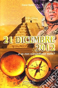 21 dicembre 2012... e se non succedesse nulla? libro