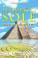 Il quinto sole. Istruzioni per la vita oltre il 2012 libro