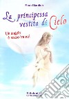 La principessa vestita di cielo. Un angelo è sceso tra noi libro