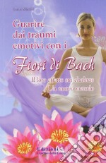 Guarire dai traumi emotivi con i fiori di Bach libro