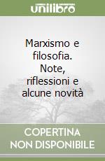 Marxismo e filosofia. Note, riflessioni e alcune novità libro
