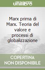 Marx prima di Marx. Teoria del valore e processi di globalizzazione