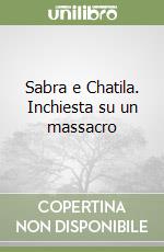 Sabra e Chatila. Inchiesta su un massacro libro