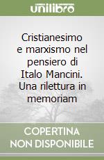 Cristianesimo e marxismo nel pensiero di Italo Mancini. Una rilettura in memoriam libro