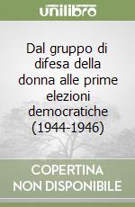 Dal gruppo di difesa della donna alle prime elezioni democratiche (1944-1946)