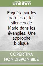 Enquête sur les paroles et les silences de Marie dans les évangiles. Une approche biblique libro