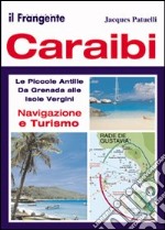 Caraibi. Le Piccole Antille. Da Grenada alle Isole Vergini. Navigazione e turismo