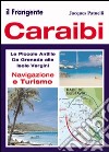 Caraibi. Le Piccole Antille. Da Grenada alle Isole Vergini. Navigazione e turismo libro