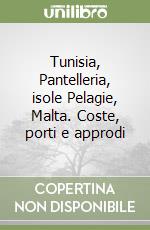 Tunisia, Pantelleria, isole Pelagie, Malta. Coste, porti e approdi