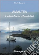 Amaltea. A vela da Trieste al grande Sud