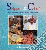 Skipper & chef. I professionisti del mare in cucina libro