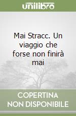 Mai Stracc. Un viaggio che forse non finirà mai libro