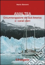 Amaltea. Circumnavigazione del Sud America Terra del Fuoco e canali cileni