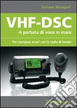 VHF-DSC. A portata di voce in mare per navigare sicuri con la radio di bordo libro