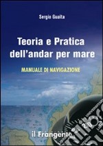 Teoria e pratica dell'andar per mare. Manuale di navigazione libro