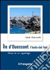 Île d'ouessant. L'isola dei fari. Storia di un reportage libro