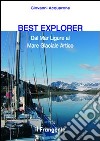 Best explorer. Dal Mar Ligure al Mare Glaciale Artico libro