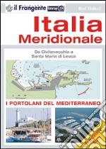 Italia meridionale. Da Civitavecchia a Santa Maria di Leuca. Portolano del Mediterraneo libro