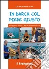 In barca col piede giusto. Consigli per andare in barca come veri marinai libro