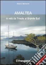 Amaltea. A vela da Trieste al Grande Sud