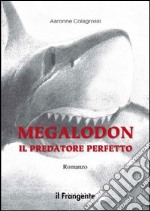 Megalodon. Il predatore perfetto libro