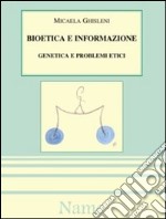 Bioetica e informazione: genetica e problemi etici libro