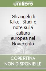 Gli angeli di Rilke. Studi e note sulla cultura europea nel Novecento libro