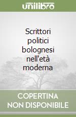 Scrittori politici bolognesi nell'età moderna libro