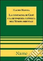 La Compagnia di Gesù e la riconquista cattolica dell'Europa orientale